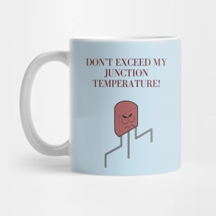 Don't exceed my junction temperature! Mug